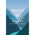 Imagine This Valley: Essays and Stories Celebrating the Bow Valley - Paperback