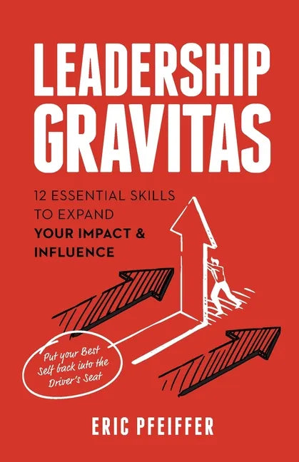 Leadership Gravitas: 12 Essential Skills to Expand your Impact and Influence - Paperback