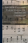 The New-England Psalm-singer, or, American Chorister: Containing a Number of Psalm-tunes, Anthems, and Canons: in Four and Five Parts: (never Before P - Paperback