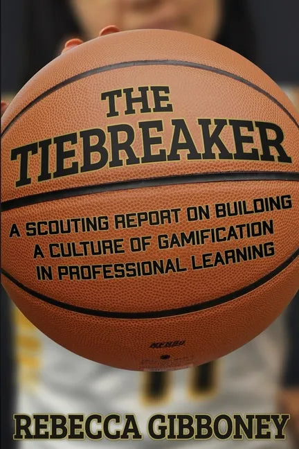 The Tiebreaker: A Scouting Report on Building a Culture for Gamification in Professional Learning - Paperback
