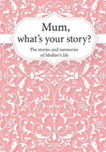 Mum, What's Your Story?: The Stories and Memories of Mother's Life - A Guided Story Journal. - Paperback