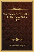 The History Of Bimetallism In The United States (1885) - Paperback