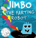 Jimbo The Farting Robot: A cute picture book about being different, self esteem, and funny robots. - Hardcover