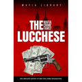 The Lucchese Mafia Crime Family: A Complete and Fascinating History of New York Criminal Organization - Paperback
