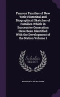Famous Families of New York; Historical and Biographical Sketches of Families Which in Successive Generation Have Been Identified With the Development - Hardcover