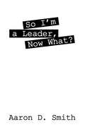 So I'm a Leader, Now What? - Paperback