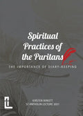 Spiritual Practices of the Puritans: The Importance of Diary-keeping - Paperback