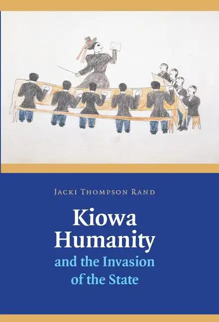 Kiowa Humanity and the Invasion of the State - Hardcover