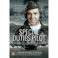 Special Duties Pilot: The Man Who Flew the Real 'Inglorious Bastards' Behind Enemy Lines - Hardcover