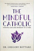 The Mindful Catholic: Finding God One Moment at a Time - Hardcover
