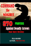 Command the Night with 370 Prayers against Deadly Arrows that bury Destiny - Paperback