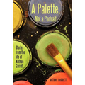 A Palette, Not a Portrait: Stories from the Life of Nathan Garrett - Hardcover