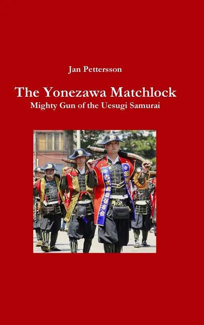 The Yonezawa Matchlock. Mighty Gun of the Uesugi Samurai - Hardcover