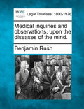 Medical Inquiries and Observations, Upon the Diseases of the Mind. - Paperback