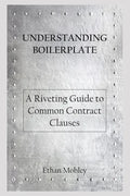 Understanding Boilerplate: A Riveting Guide to Common Contract Clauses - Paperback