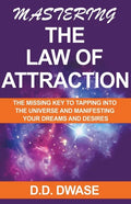 Mastering The Law of Attraction: The Missing Key To Tapping Into The Universe And Manifesting Your Dreams And Desires - Paperback