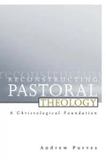 Reconstructing Pastoral Theology: A Christological Foundation - Paperback