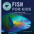 Fish for Kids: A Junior Scientist's Guide to Diverse Habitats, Colorful Species, and Life Underwater - Hardcover