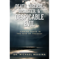 Death, Disease, Disaster, & Despicable Evil: Finding Peace in the Face of Tragedy - Paperback