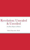 Revelation: Unsealed & Unveiled: You Have Purpose in Heaven - Hardcover