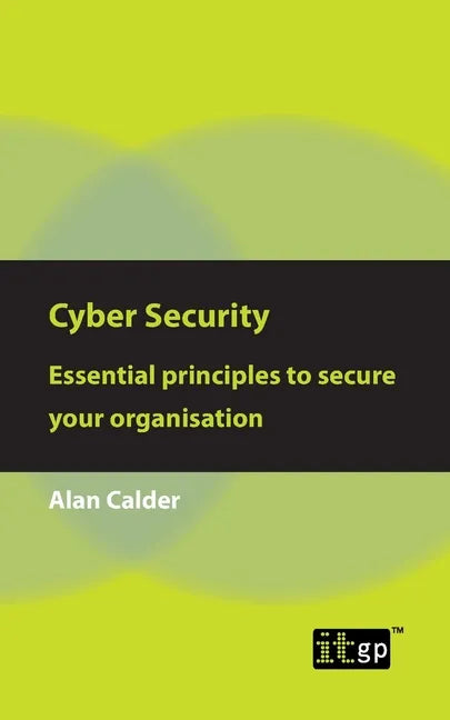 Cyber Security: Essential Principles to Secure Your Organisation - Paperback