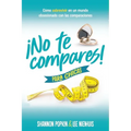 ¡No Te Compares! Para Chicas: Cómo Sobrevivir En Un Mundo Obsesionado Con Las Comparaciones (Comparison Girl for Teens: Thriving Beyond Measure in a W - Paperback