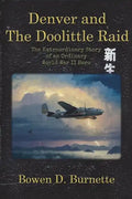 Denver and the Doolittle Raid: The Extraordinary Story of an Ordinary World War II Hero - Paperback