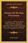 Nazism and the State of Germany: An Account of the Rise of Hitler and the Appalling Conditions Which Have Resulted from His Usurpation of Power - Paperback