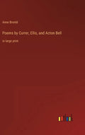 Poems by Currer, Ellis, and Acton Bell: in large print - Hardcover