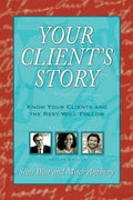 Your Client's Story: Know Your Clients and the Rest Will Follow - Paperback