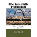 Bitter Harvest in the Promised Land: Myths, History and Conflict - Paperback