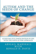 Autism and the Seeds of Change: Achieving Full Participation in Life through the Davis Autism Approach - Paperback
