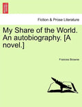 My Share of the World. an Autobiography. [A Novel.] - Paperback