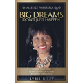Big Dreams Don't Just Happen: Challenge the Status Quo. Re-new Your Mind. Re-envision Your Future. Re-define Your Goals. - Paperback