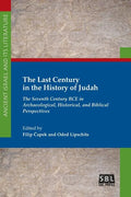 The Last Century in the History of Judah: The Seventh Century BCE in Archaeological, Historical, and Biblical Perspectives - Paperback