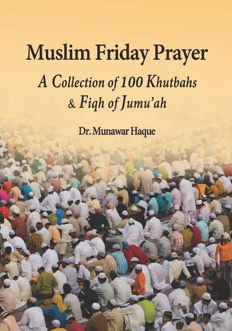 Muslim Friday Prayer: A Collection of 100 Khutbahs & Fiqh of Jumu'ah - Paperback