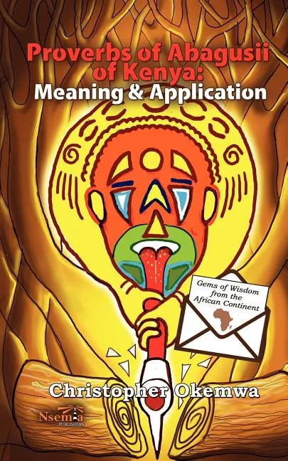 Proverbs of Abagusii of Kenya: Application and Meaning - Paperback