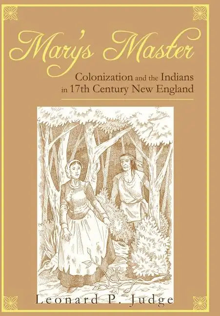 Mary's Master: Colonization and the Indians in 17th Century New England - Hardcover