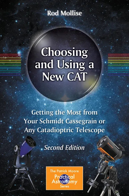Choosing and Using a New Cat: Getting the Most from Your Schmidt Cassegrain or Any Catadioptric Telescope - Paperback