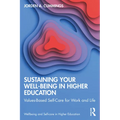Sustaining Your Well-Being in Higher Education: Values-Based Self-Care for Work and Life - Paperback