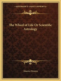 The Wheel of Life or Scientific Astrology - Paperback