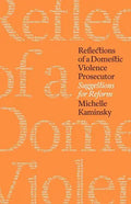 Reflections of a Domestic Violence Prosecutor: Suggestions for Reform - Paperback