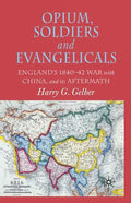 Opium, Soldiers and Evangelicals: England's 1840-42 War with China and Its Aftermath - Paperback