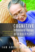 Cognitive Behavioural Therapy with Older People: Interventions for Those with and Without Dementia - Paperback