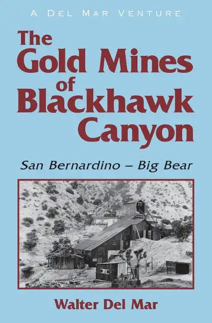 The Gold Mines of Blackhawk Canyon: San Bernardino - Big Bear - Paperback