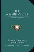 The Angelic Doctor: The Life and Thought of Saint Thomas Aquinas - Paperback