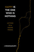 Happy Is the One Who Is Nothing: Letters to a Young Friend - Hardcover