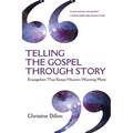 Telling the Gospel Through Story: Evangelism That Keeps Hearers Wanting More - Paperback