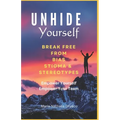 UnHide Yourself: Break Free From Bias, Stigma and Stereotypes: Empower Yourself, Empower Your Team - Paperback