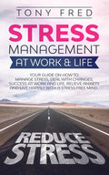 Stress Management At Work & Life: Your Strategy Guide on How to Manage Stress, Deal with Changes, Success at Work and Life, Relieve Anxiety, and Live - Paperback